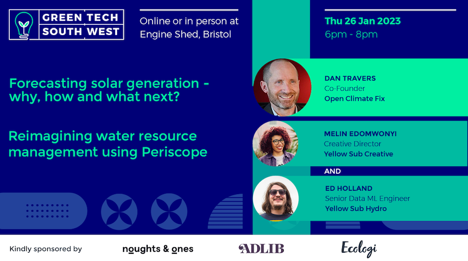 Green Tech South West Thurs 26th Jan 2023, Forecasting and solar generation and reimaging what resources management talks